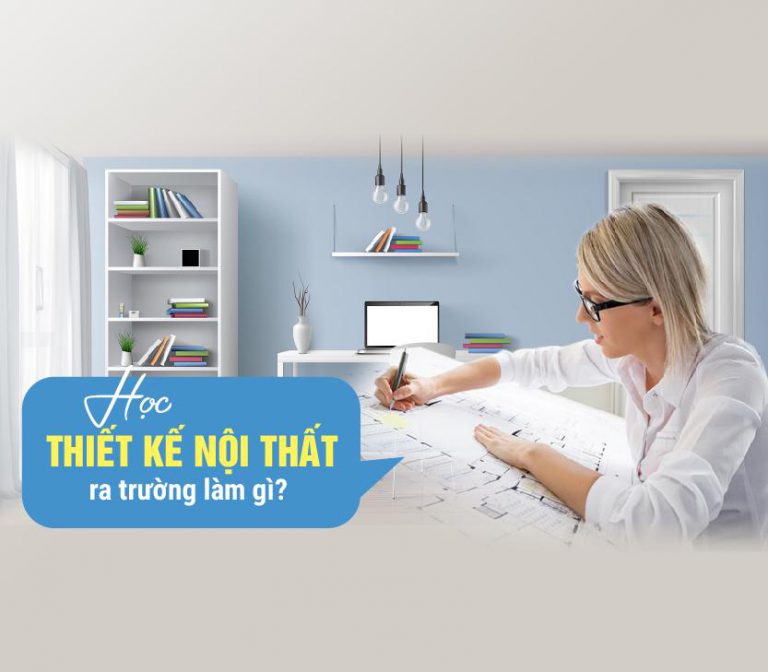 học thiết kế nội thất ra trường làm gì
