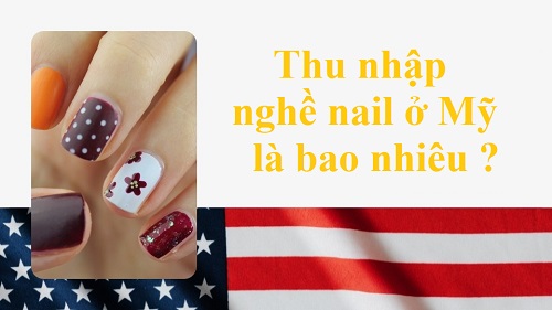 Thu nhập nghề nail ở Mỹ là bao nhiêu